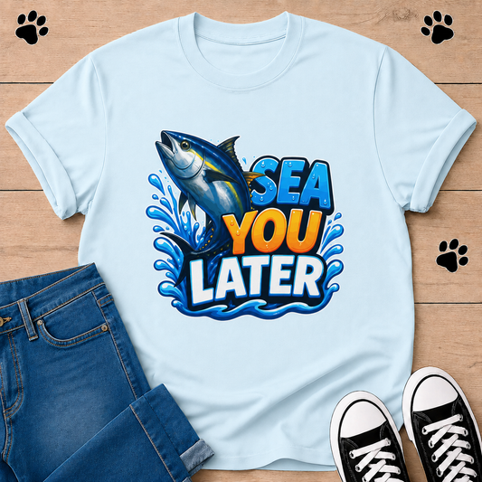 Sea You Later T-Shirt — Tuna Fish Graphic Tee for Fishermen & Ocean Lovers